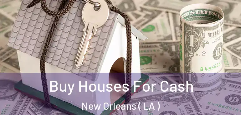  Buy Houses For Cash New Orleans ( LA )