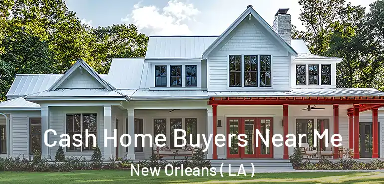  Cash Home Buyers Near Me New Orleans ( LA )