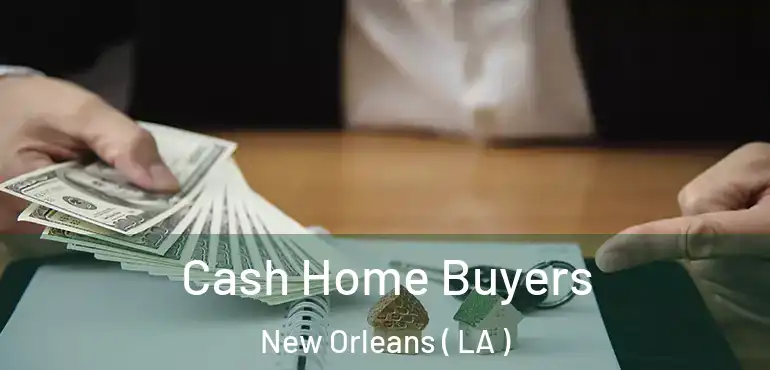  Cash Home Buyers New Orleans ( LA )