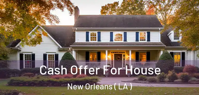  Cash Offer For House New Orleans ( LA )