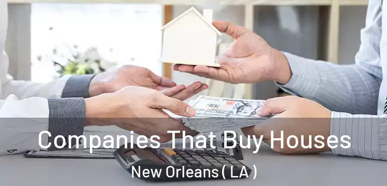  Companies That Buy Houses New Orleans ( LA )