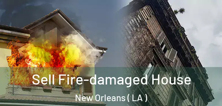  Sell Fire-damaged House New Orleans ( LA )