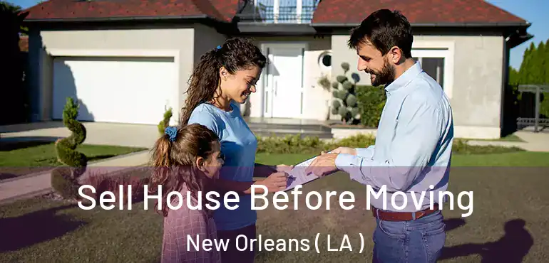  Sell House Before Moving New Orleans ( LA )