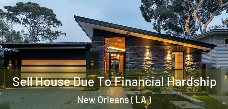  Sell House Due To Financial Hardship New Orleans ( LA )