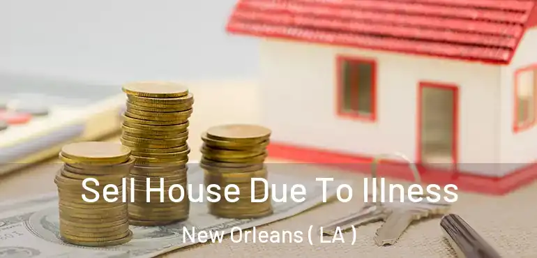  Sell House Due To Illness New Orleans ( LA )