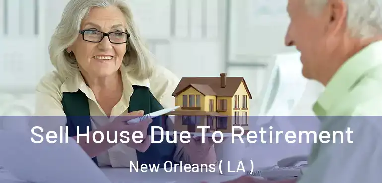  Sell House Due To Retirement New Orleans ( LA )