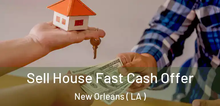  Sell House Fast Cash Offer New Orleans ( LA )