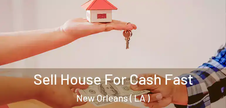  Sell House For Cash Fast New Orleans ( LA )