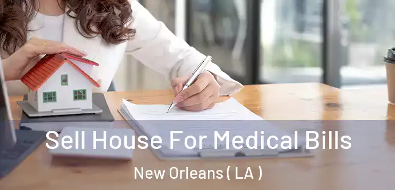  Sell House For Medical Bills New Orleans ( LA )