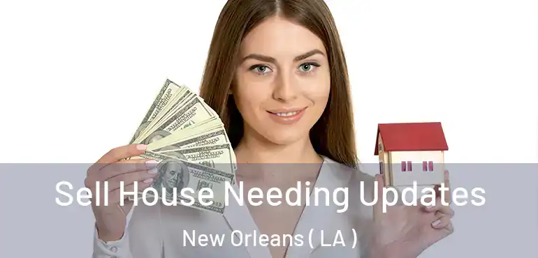  Sell House Needing Updates New Orleans ( LA )