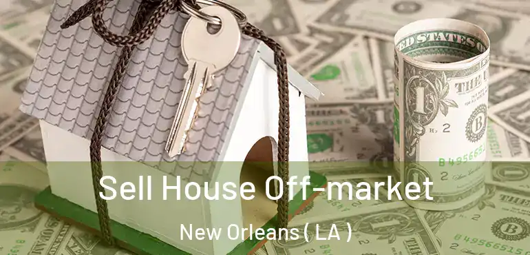  Sell House Off-market New Orleans ( LA )