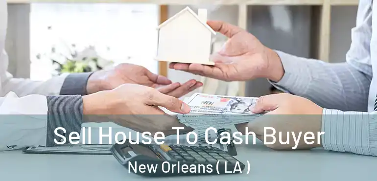  Sell House To Cash Buyer New Orleans ( LA )