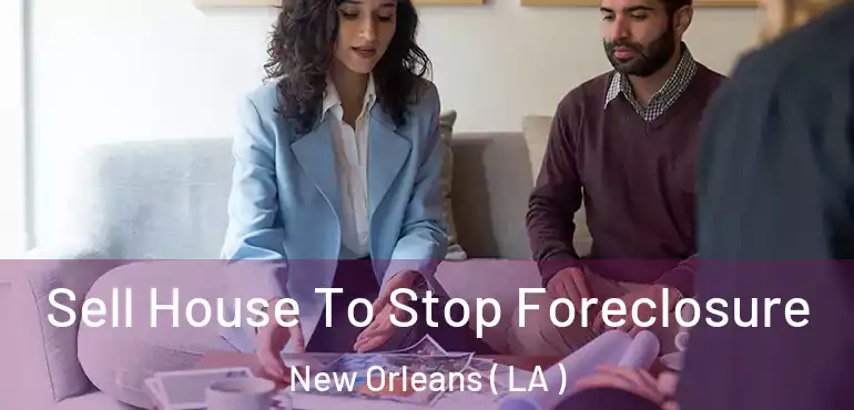  Sell House To Stop Foreclosure New Orleans ( LA )