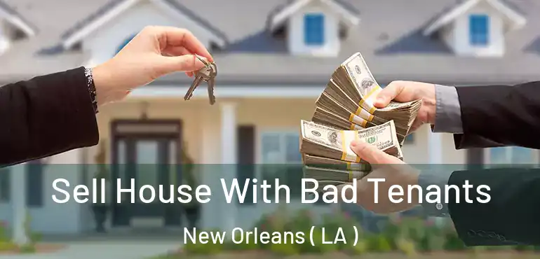  Sell House With Bad Tenants New Orleans ( LA )