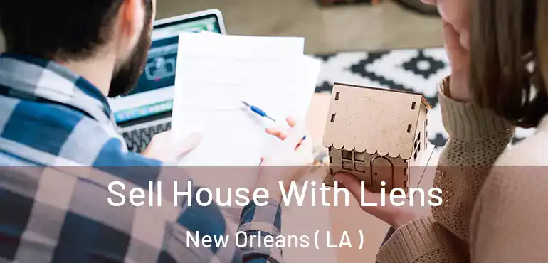  Sell House With Liens New Orleans ( LA )