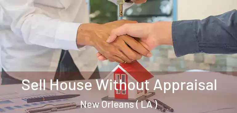  Sell House Without Appraisal New Orleans ( LA )