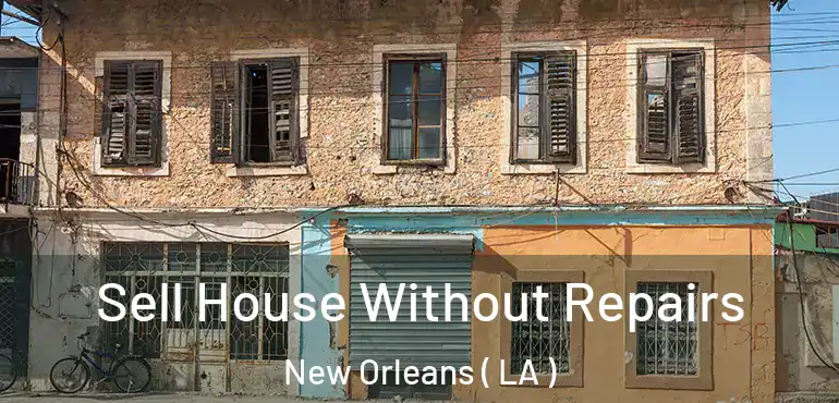  Sell House Without Repairs New Orleans ( LA )