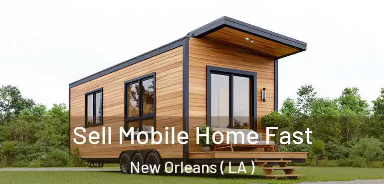 Sell Mobile Home Fast New Orleans ( LA )