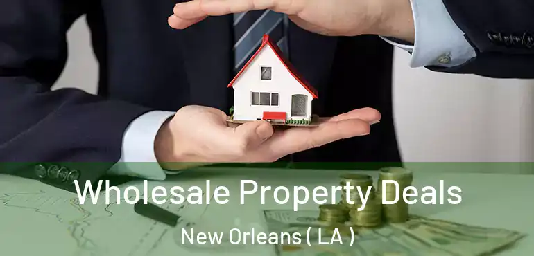  Wholesale Property Deals New Orleans ( LA )